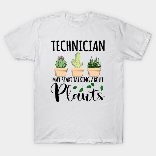 Technician May Start Talking About Plants T-Shirt by jeric020290